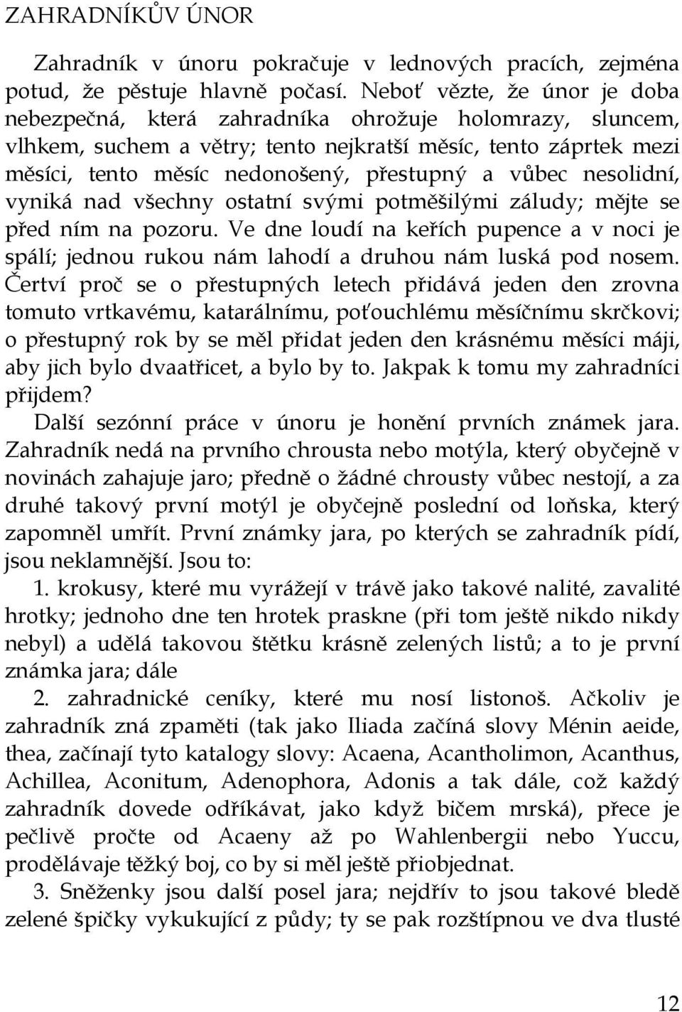 vůbec nesolidní, vyniká nad všechny ostatní svými potměšilými záludy; mějte se před ním na pozoru.