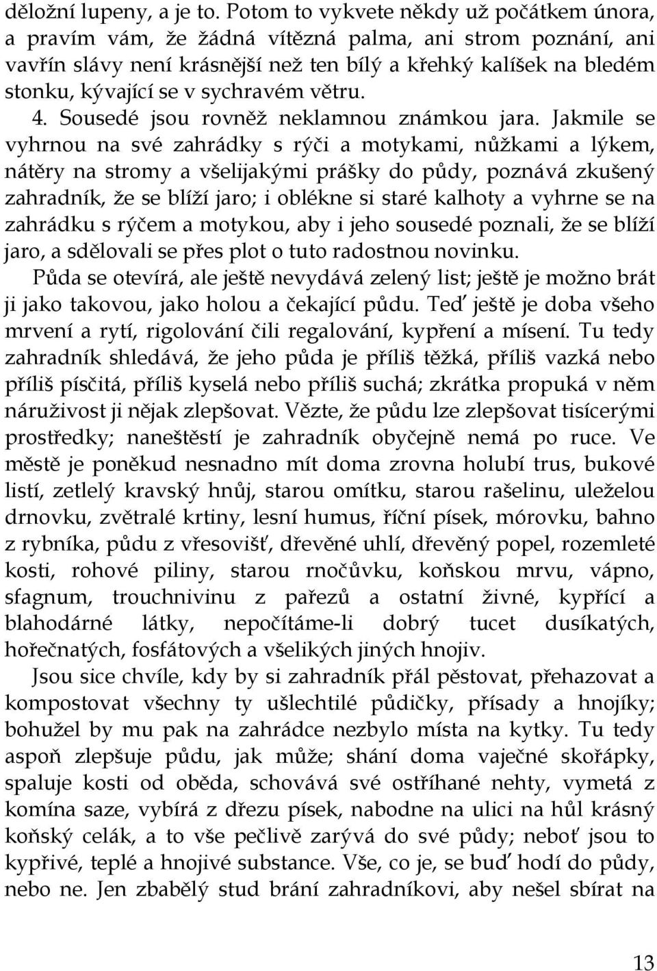 sychravém větru. 4. Sousedé jsou rovněž neklamnou známkou jara.