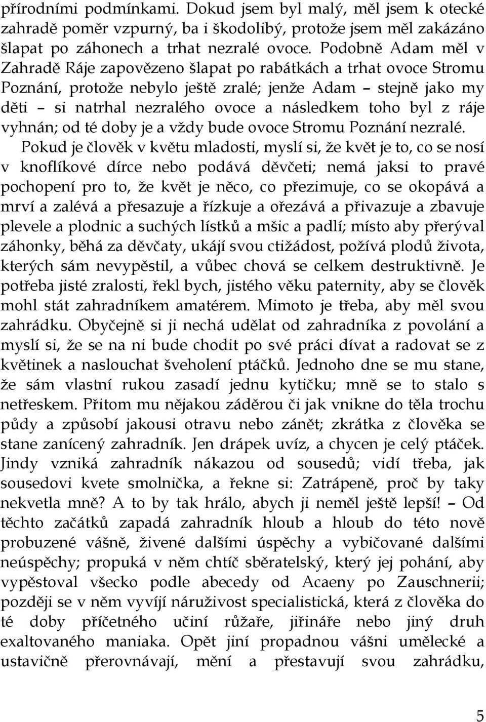 z ráje vyhnán; od té doby je a vždy bude ovoce Stromu Poznání nezralé.