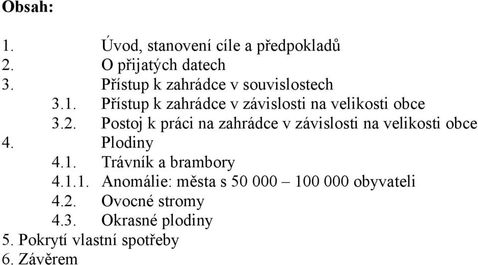 Postoj k práci na zahrádce v závislosti na velikosti obce 4. Plodiny 4.1.