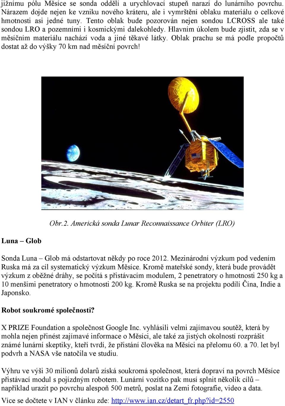Oblak prachu se má podle propočtů dostat až do výšky 70 km nad měsíční povrch! Luna Glob Obr.2. Americká sonda Lunar Reconnaissance Orbiter (LRO) Sonda Luna Glob má odstartovat někdy po roce 2012.