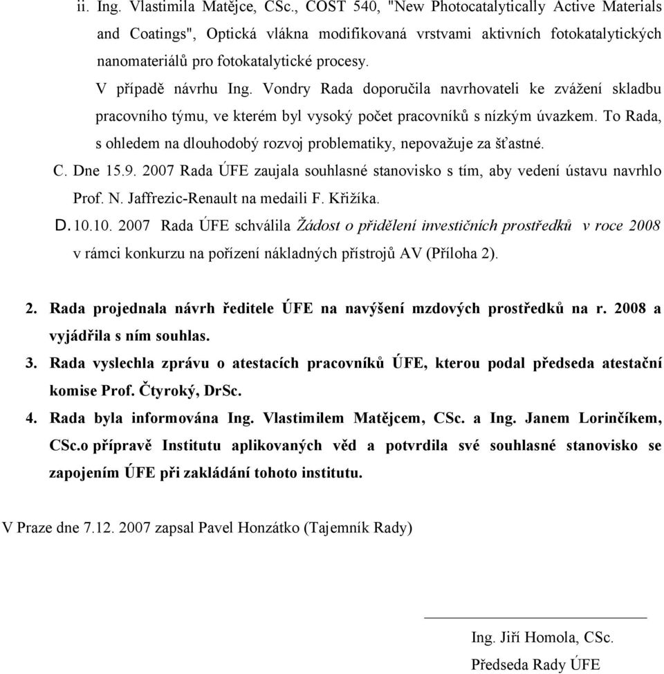 Vondry Rada doporučila navrhovateli ke zvážení skladbu pracovního týmu, ve kterém byl vysoký počet pracovníků s nízkým úvazkem.