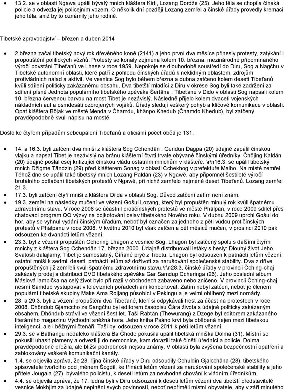 března začal tibetský nový rok dřevěného koně (2141) a jeho první dva měsíce přinesly protesty, zatýkání i propouštění politických vězňů. Protesty se konaly zejména kolem 10.