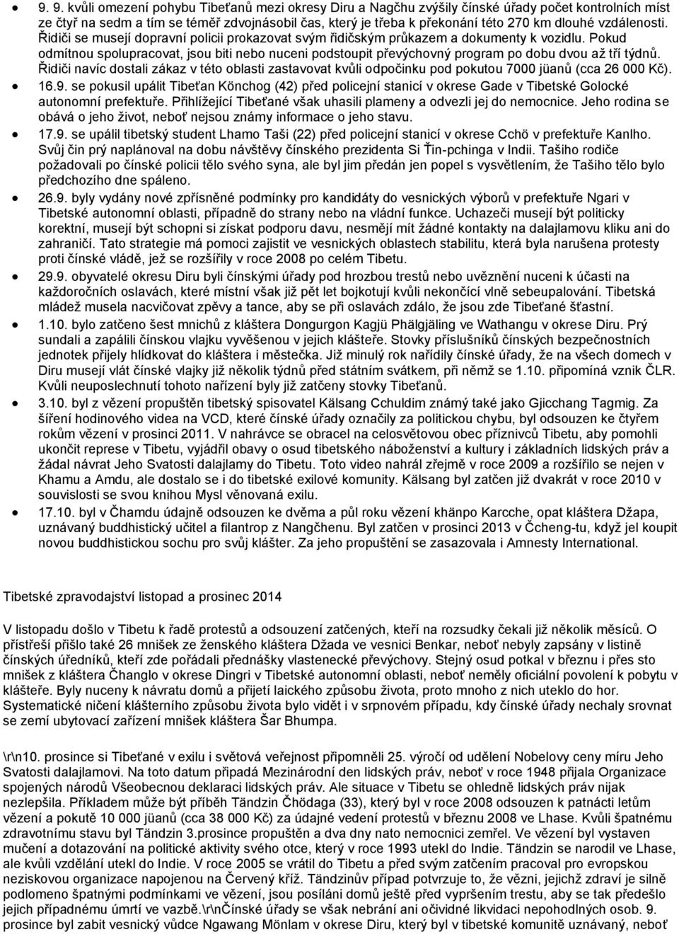 Pokud odmítnou spolupracovat, jsou biti nebo nuceni podstoupit převýchovný program po dobu dvou až tří týdnů.
