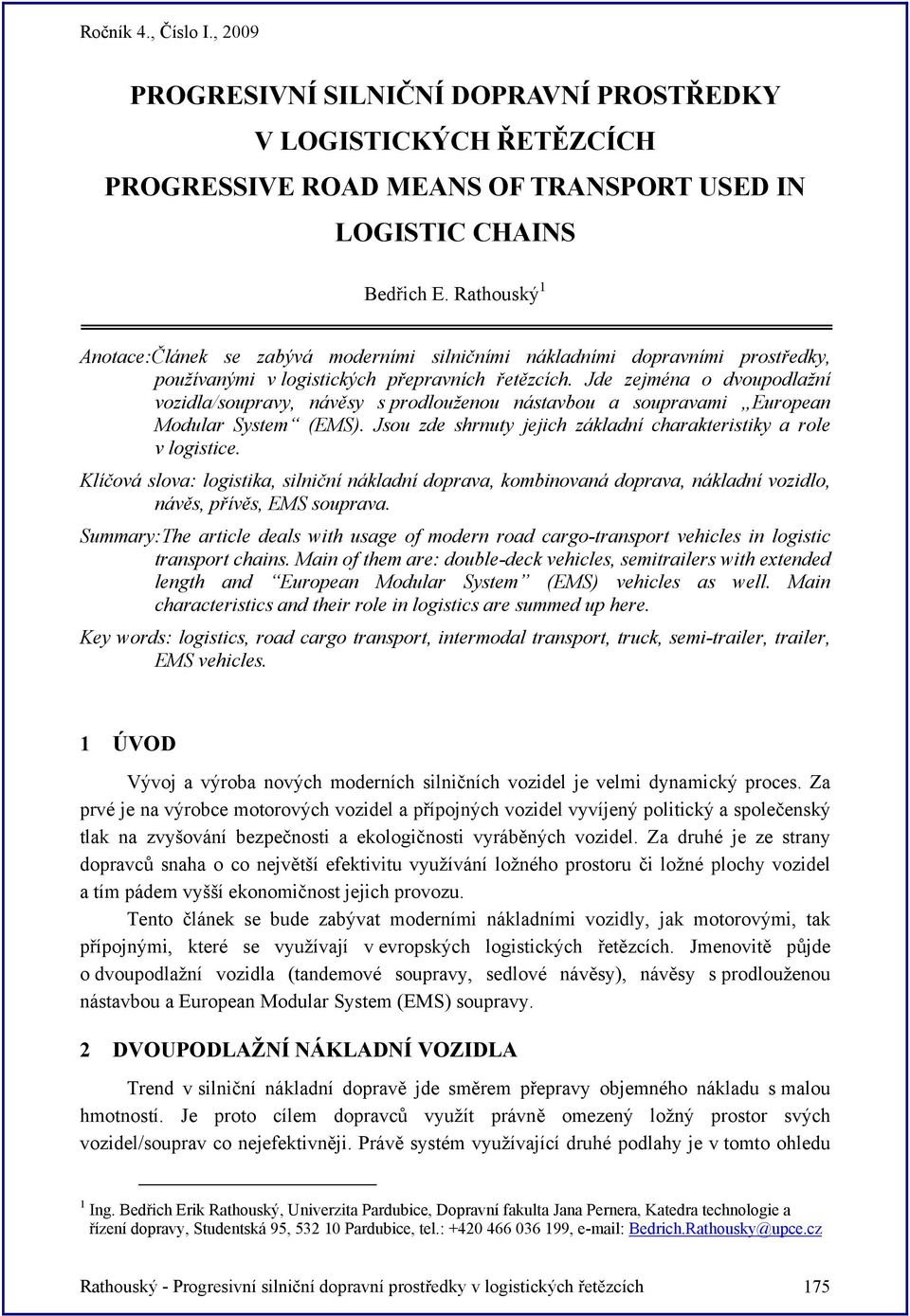 Jde zejména o dvoupodlažní vozidla/soupravy, návěsy s prodlouženou nástavbou a soupravami European Modular System (EMS). Jsou zde shrnuty jejich základní charakteristiky a role v logistice.