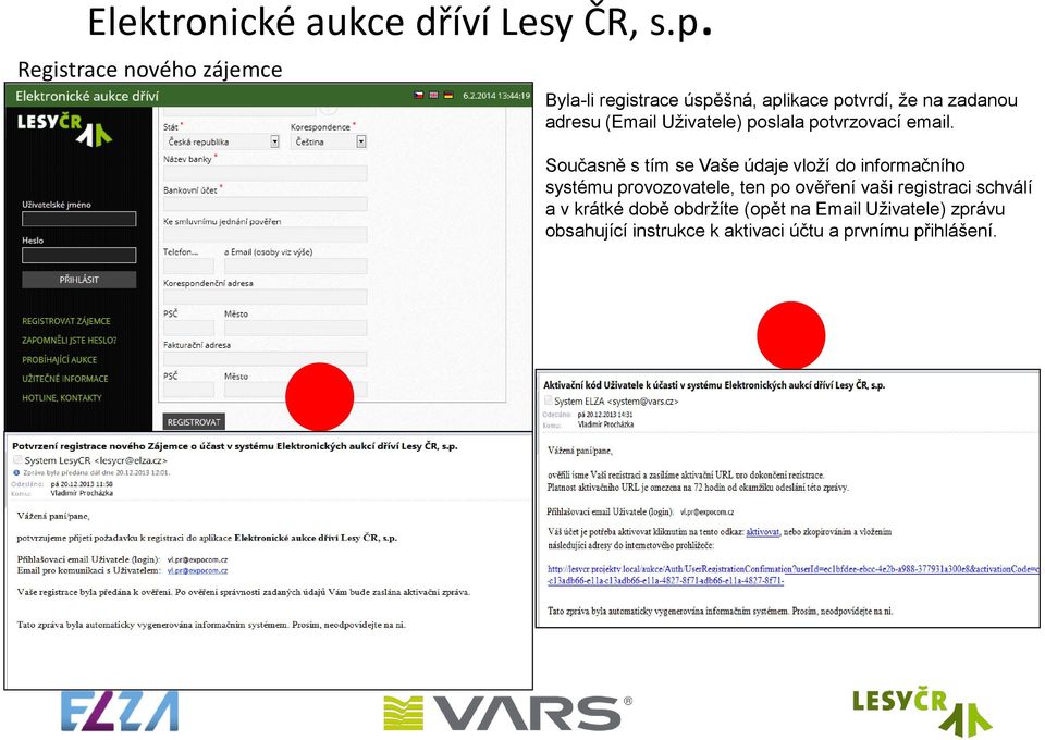 Současně s tím se Vaše údaje vloží do informačního systému provozovatele, ten po