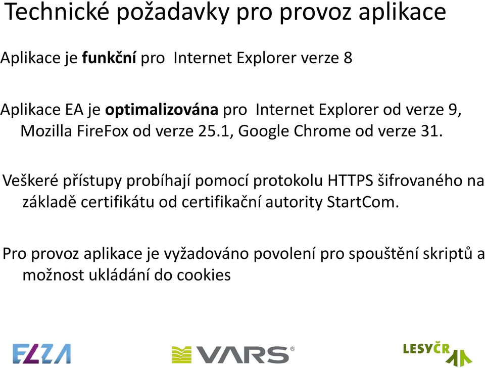 Veškeré přístupy probíhají pomocí protokolu HTTPS šifrovaného na základě certifikátu od certifikační