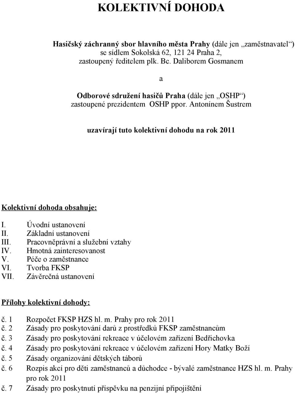 Úvodní ustanovení II. Základní ustanovení III. Pracovněprávní a služební vztahy IV. Hmotná zainteresovanost V. Péče o zaměstnance VI. Tvorba FKSP VII.