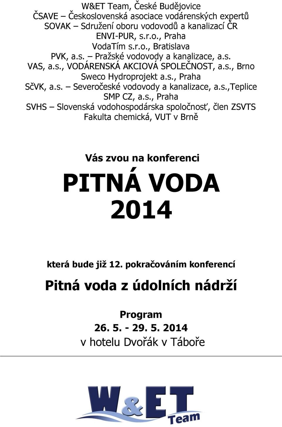 s.,teplice SMP CZ, a.s., Praha SVHS Slovenská vodohospodárska spoločnosť, člen ZSVTS Fakulta chemická, VUT v Brně Vás zvou na konferenci PITNÁ VODA 2014 která bude již 12.