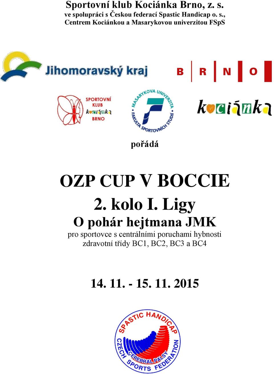 Masarykovou univerzitou FSpS pořádá OZP CUP V BOCCIE 2. kolo I.