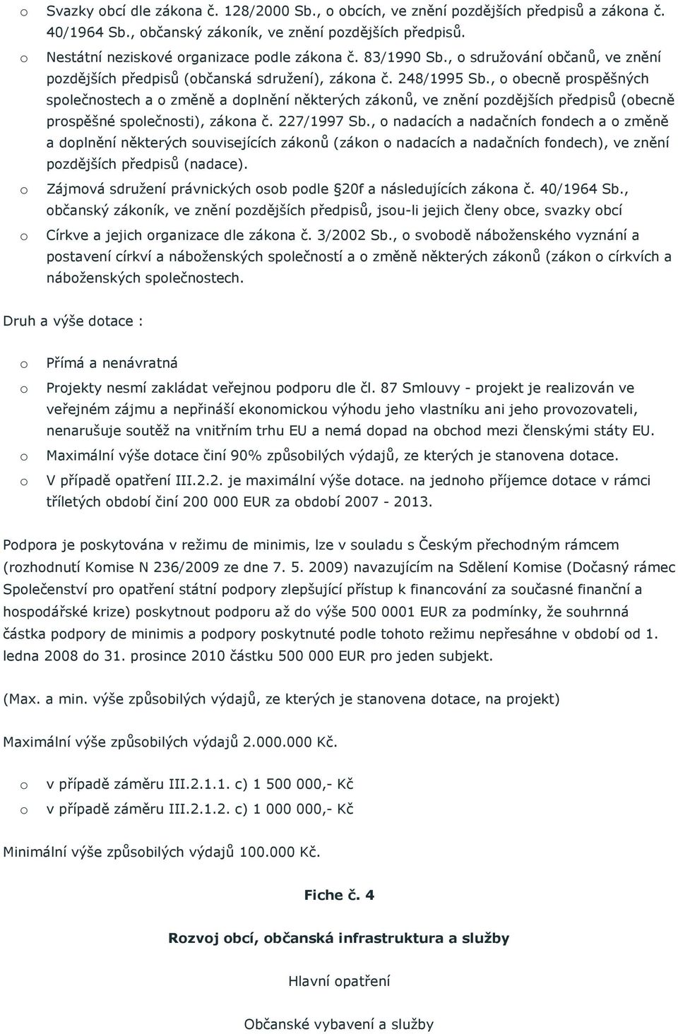 , becně prspěšných splečnstech a změně a dplnění některých záknů, ve znění pzdějších předpisů (becně prspěšné splečnsti), zákna č. 227/1997 Sb.