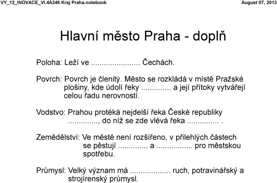 Vodstvo: Prahou protéká nejdelší řeka České republiky..., do níž se zde vlévá řeka.