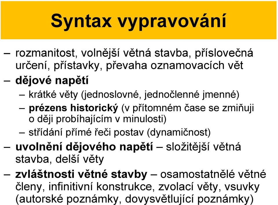 minulosti) střídání přímé řeči postav (dynamičnost) uvolnění dějového napětí složitější větná stavba, delší věty