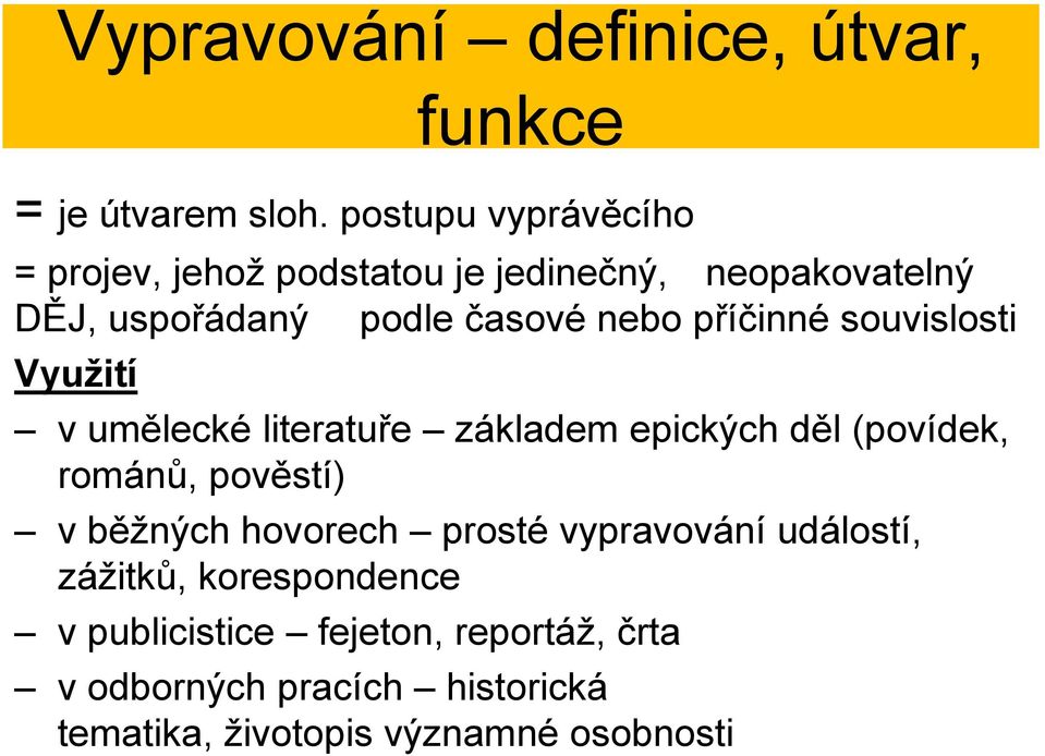 příčinné souvislosti Využití v umělecké literatuře základem epických děl (povídek, románů, pověstí) v běžných