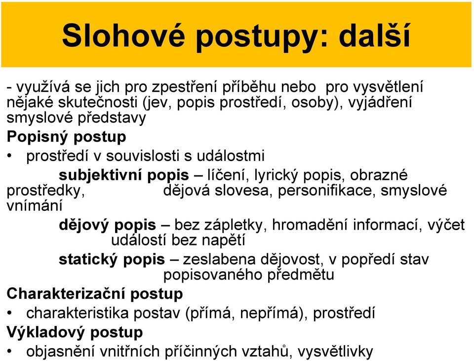 smyslové vnímání dějový popis bez zápletky, hromadění informací, výčet událostí bez napětí statický popis zeslabena dějovost, v popředí stav