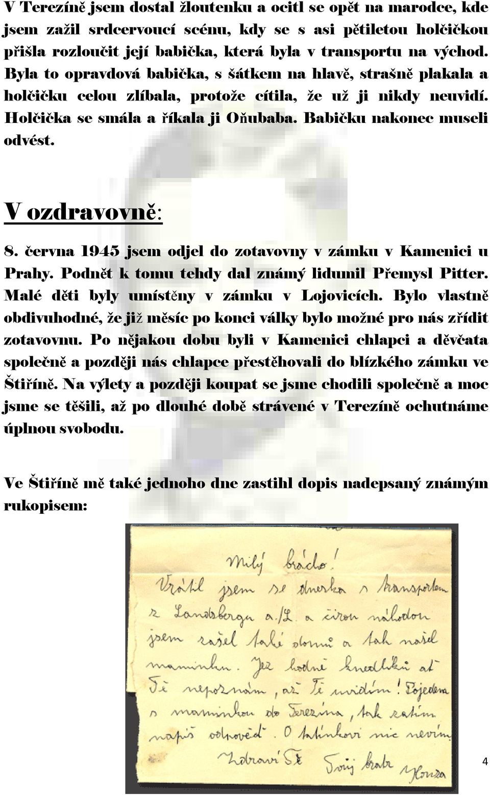 V ozdravovně: 8. ervna 1945 jsem odjel do zotavovny v zámku v Kamenici u Prahy. Podnět k tomu tehdy dal známý lidumil Přemysl Pitter. Malé děti byly umístěny v zámku v Lojovicích.