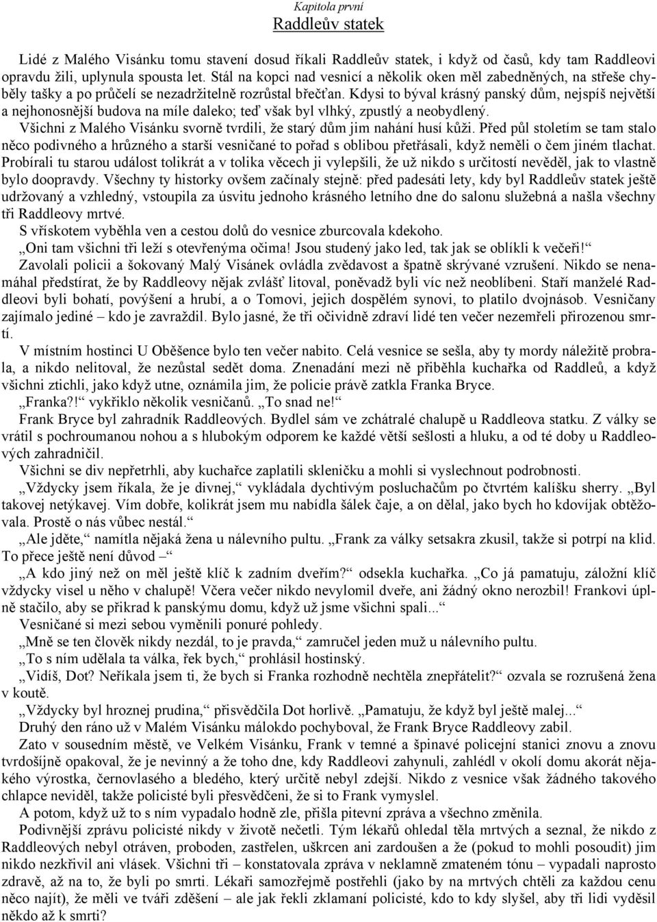 Kdysi to býval krásný panský dům, nejspíš největší a nejhonosnější budova na míle daleko; teď však byl vlhký, zpustlý a neobydlený.