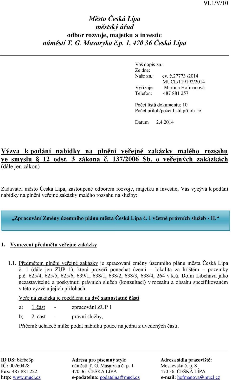 27773 /2014 MUCL/119192/2014 Vyřizuje: Martina Hofmanová Telefon: 487 881 257 Počet listů dokumentu: 10 Počet příloh/počet listů příloh: 5/ Datum 2.4.2014 Výzva k podání nabídky na plnění veřejné zakázky malého rozsahu ve smyslu 12 odst.