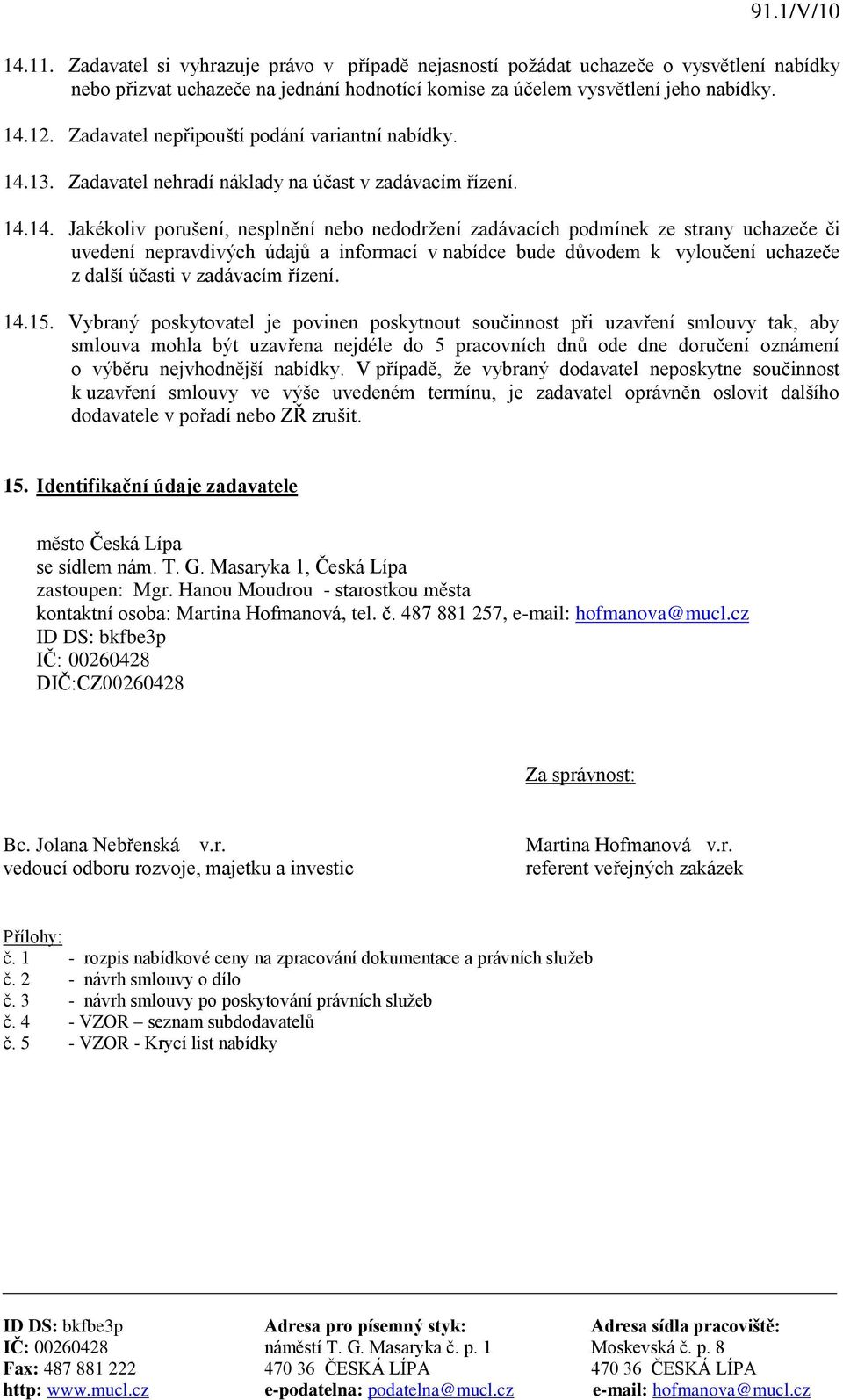 13. Zadavatel nehradí náklady na účast v zadávacím řízení. 14.