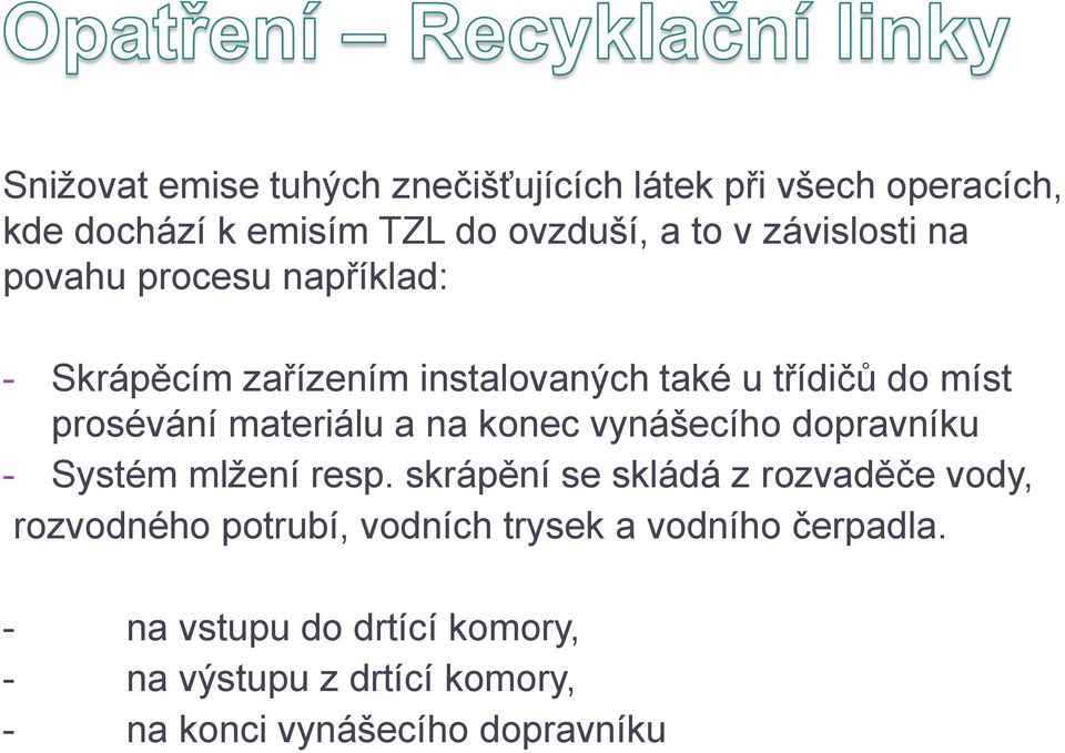 materiálu a na konec vynášecího dopravníku - Systém mlžení resp.