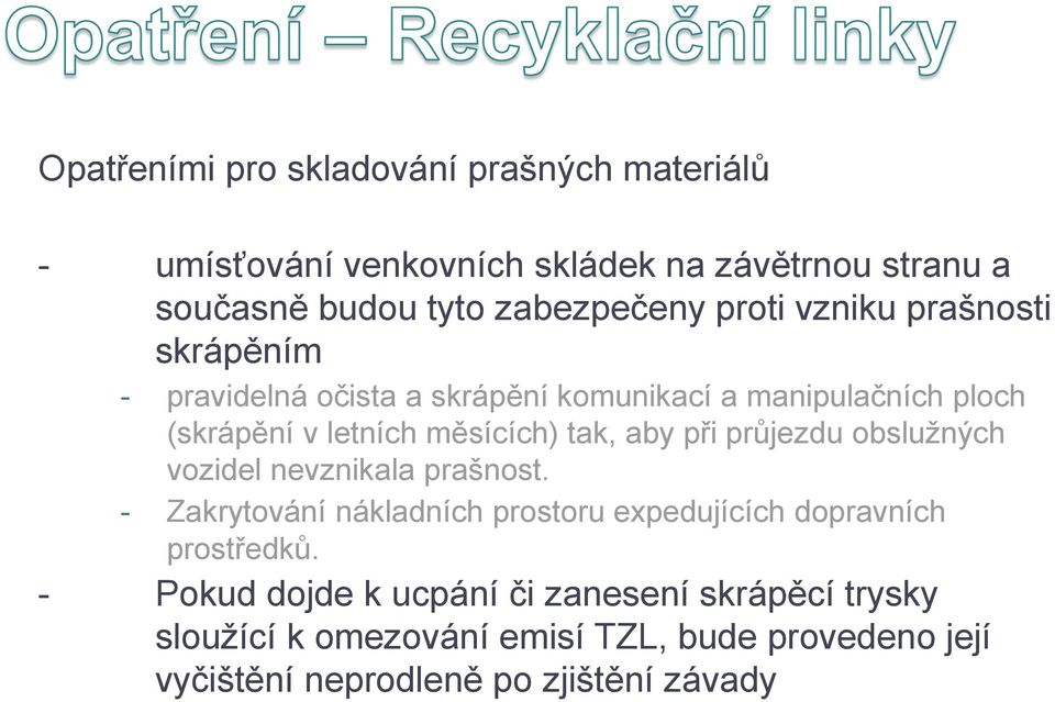 aby při průjezdu obslužných vozidel nevznikala prašnost. - Zakrytování nákladních prostoru expedujících dopravních prostředků.