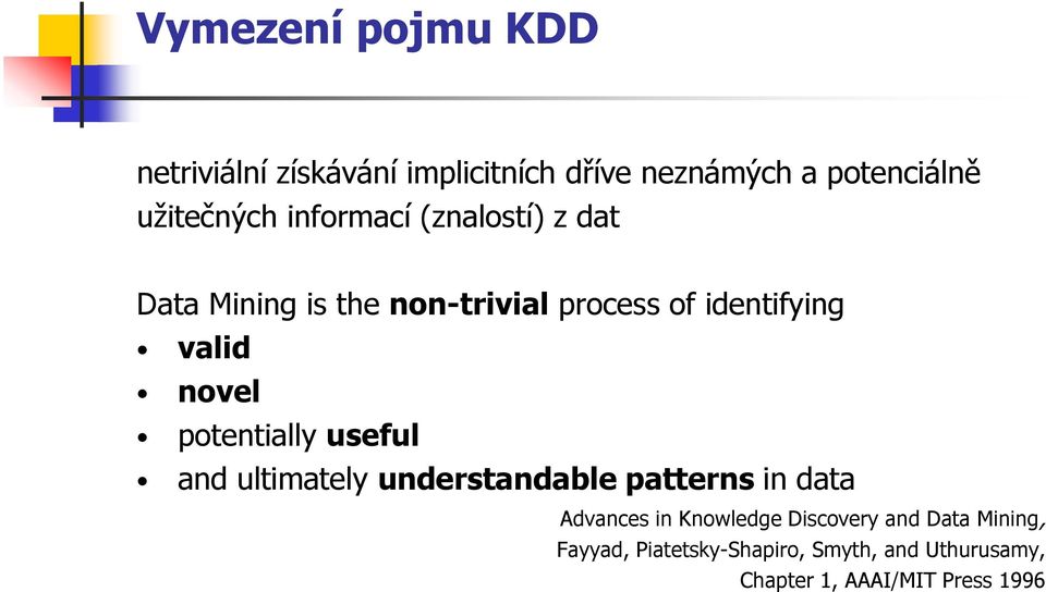 potentially useful and ultimately understandable patterns in data Advances in Knowledge