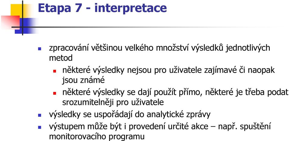 použít přímo, některé je třeba podat srozumitelněji pro uživatele výsledky se uspořádají do