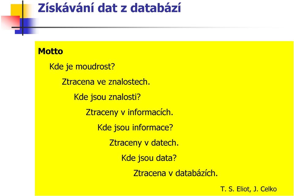 Ztraceny v informacích. Kde jsou informace?