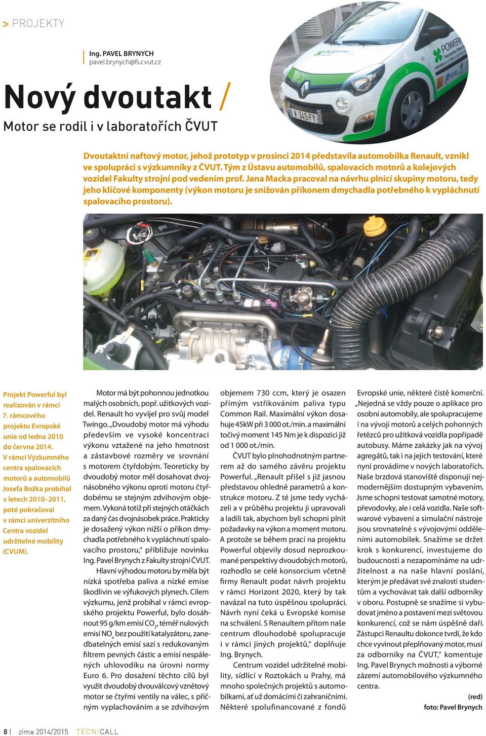 Tým z Ústavu automobilů, spalovacích motorů a kolejových vozidel Fakulty strojní pod vedením prof.