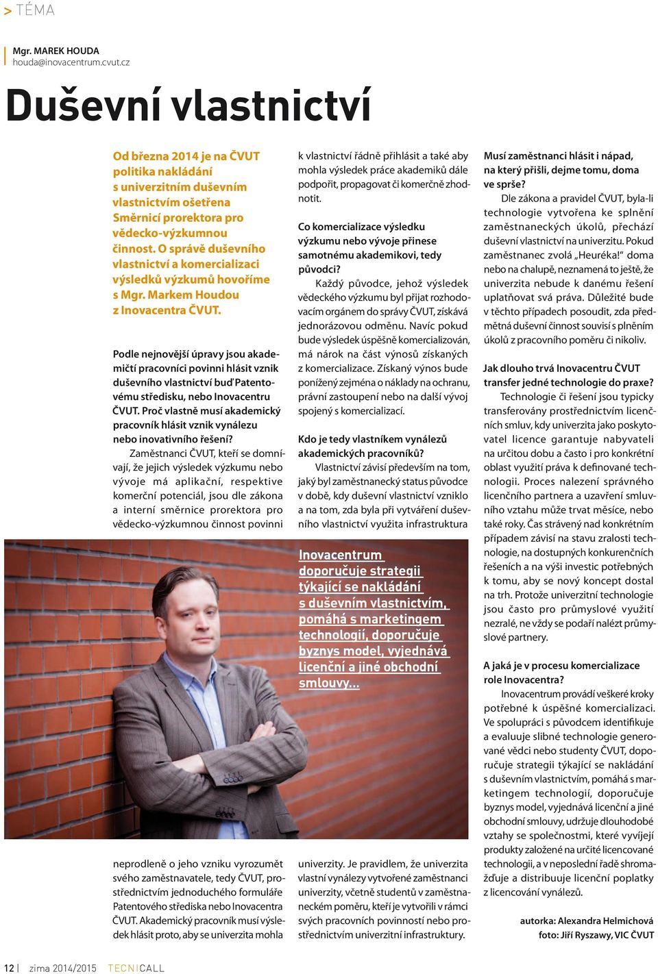 O správě duševního vlastnictví a komercializaci výsledků výzkumů hovoříme s Mgr. Markem Houdou z Inovacentra ČVUT.
