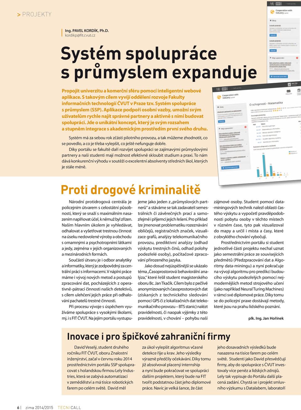 Aplikace podpoří osobní vazby, umožní svým uživatelům rychle najít správné partnery a aktivně s nimi budovat spolupráci.