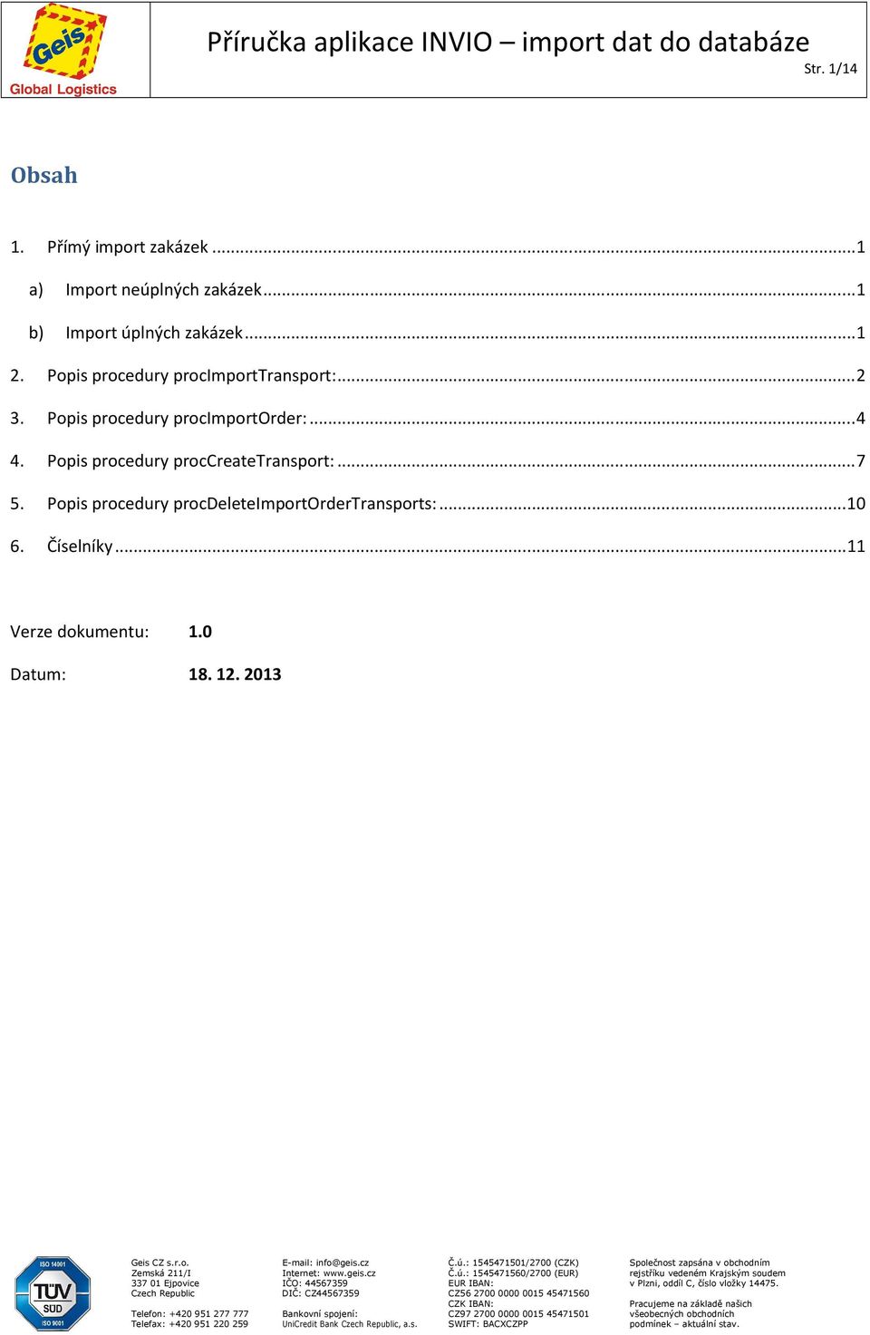 Popis procedury procimportorder:... 4 4. Popis procedury proccreatetransport:... 7 5.