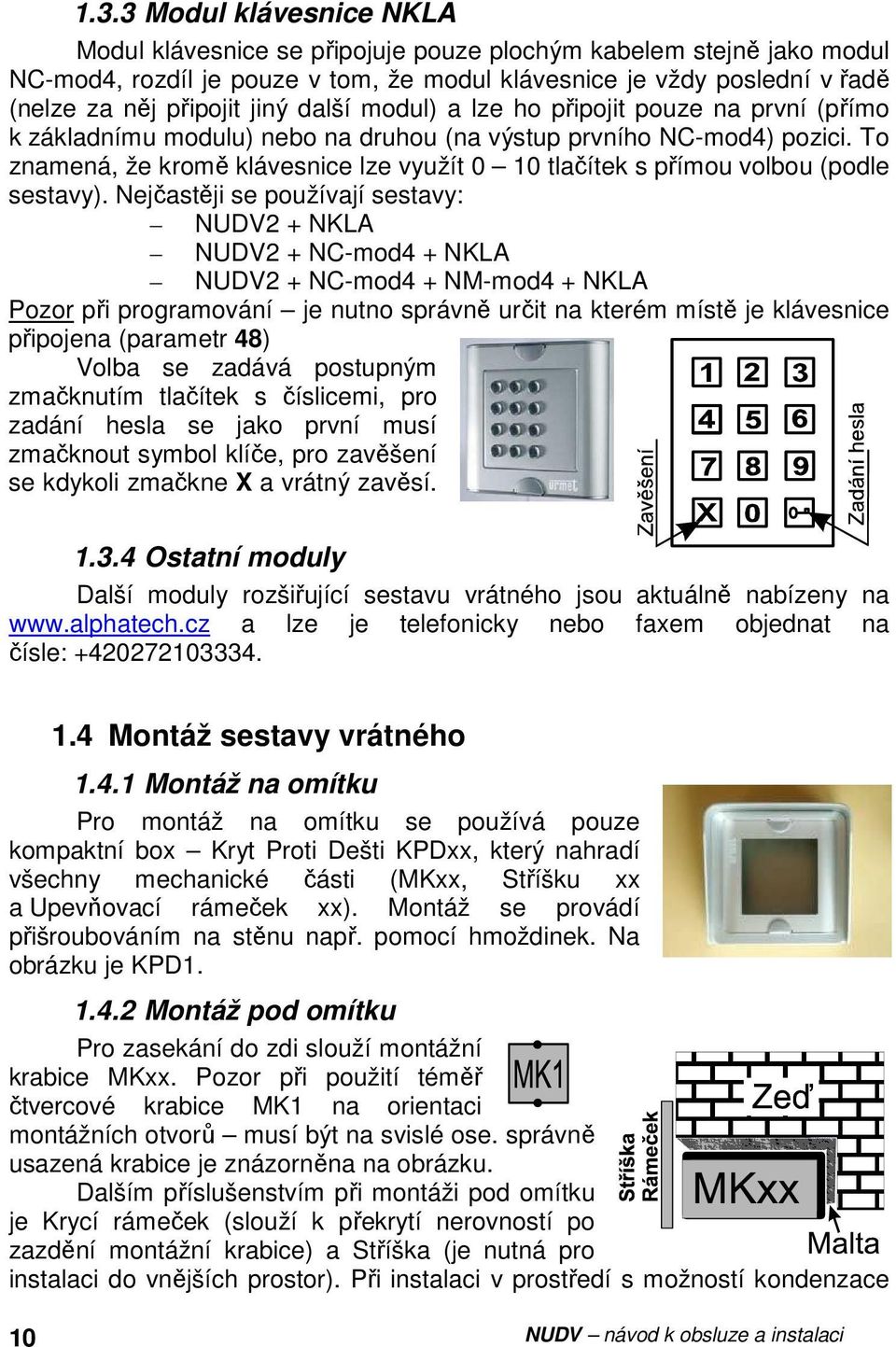 To znamená, že kromě klávesnice lze využít 0 10 tlačítek s přímou volbou (podle sestavy).
