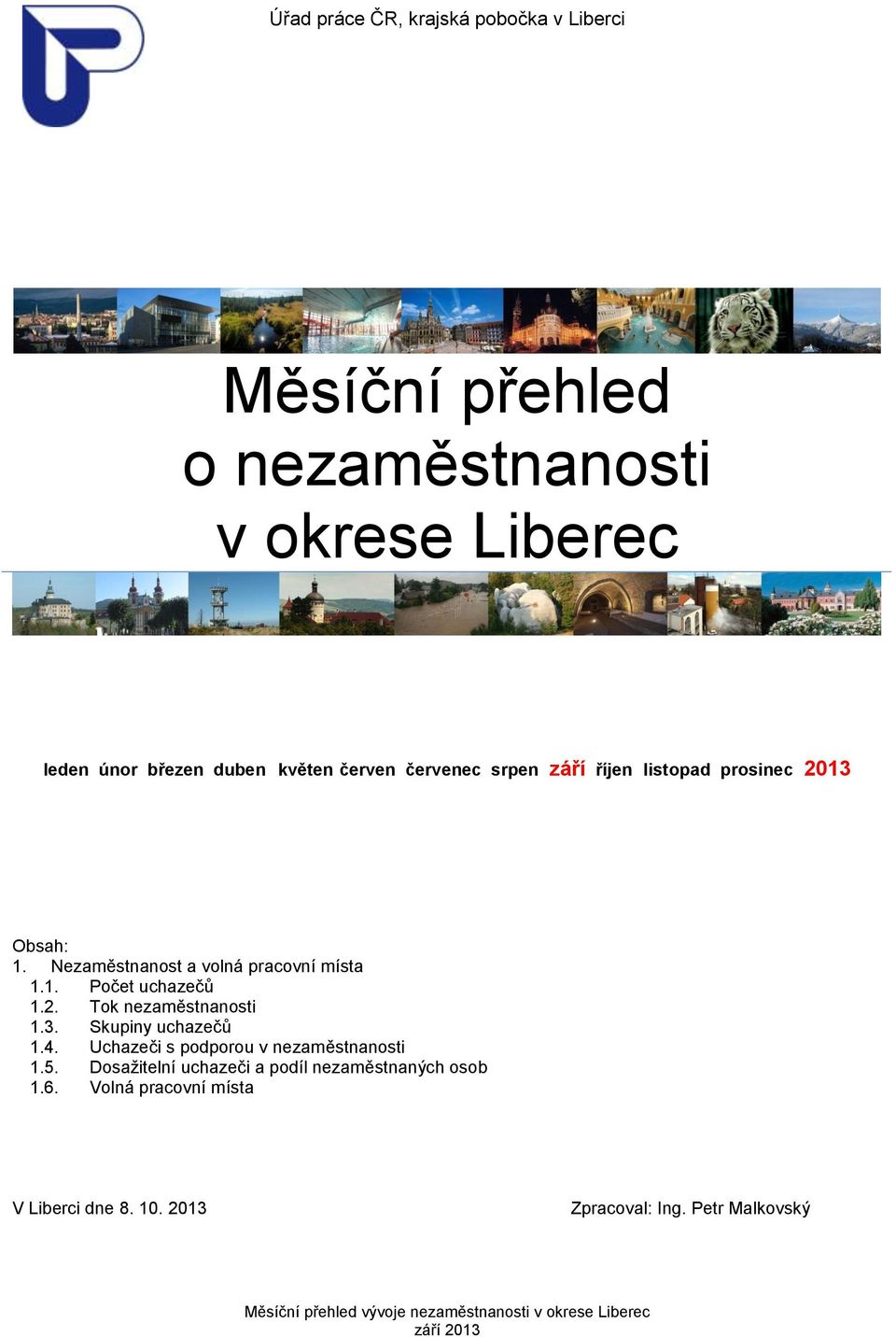 2. Tok nezaměstnanosti 1.3. Skupiny uchazečů 1.4. Uchazeči s podporou v nezaměstnanosti 1.5.