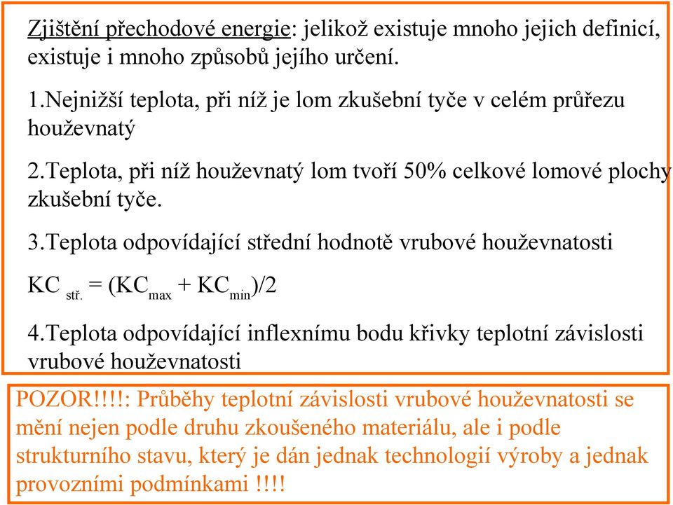 Teplota odpovídající střední hodnotě vrubové houževnatosti KC stř. = (KC max + KC min )/2 4.