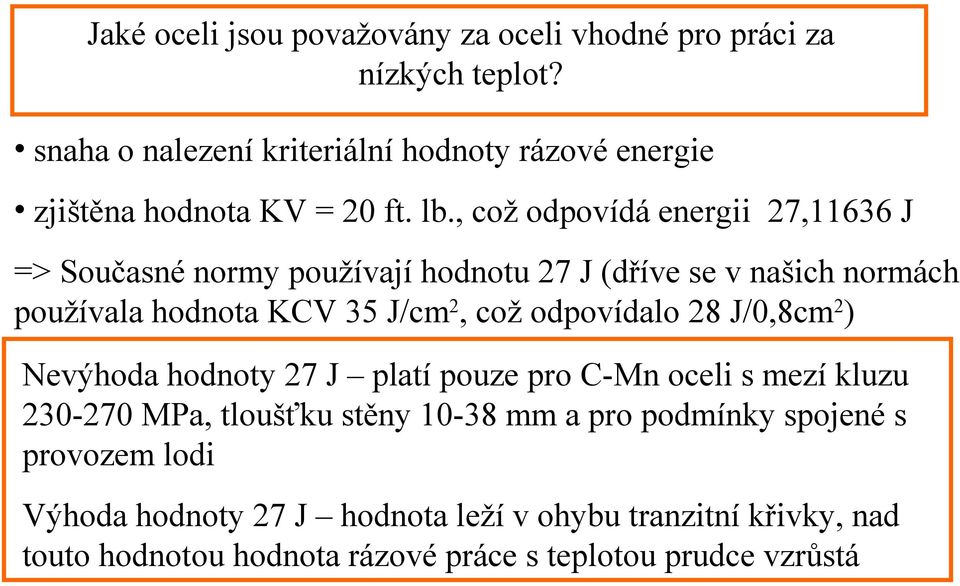 , což odpovídá energii 27,11636 J => Současné normy používají hodnotu 27 J (dříve se v našich normách používala hodnota KCV 35 J/cm 2, což