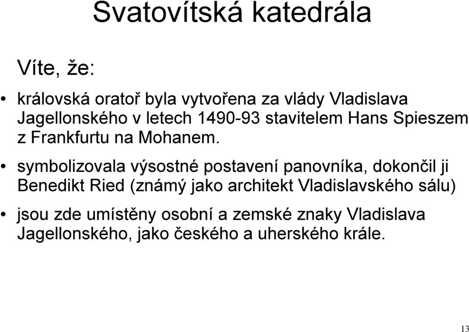 symbolizovala výsostné postavení panovníka, dokončil ji Benedikt Ried (známý jako