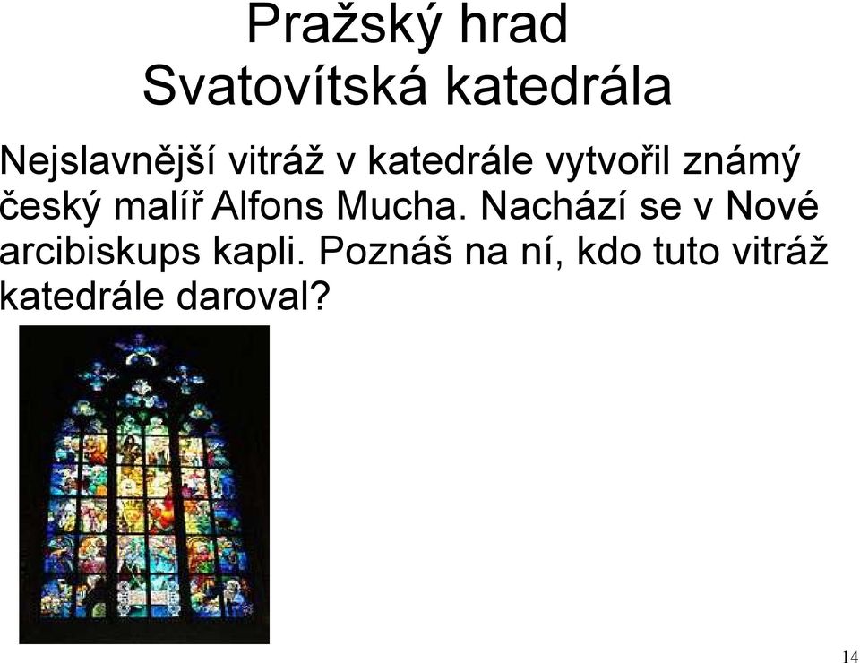 Nachází se v Nové arcibiskups kapli.