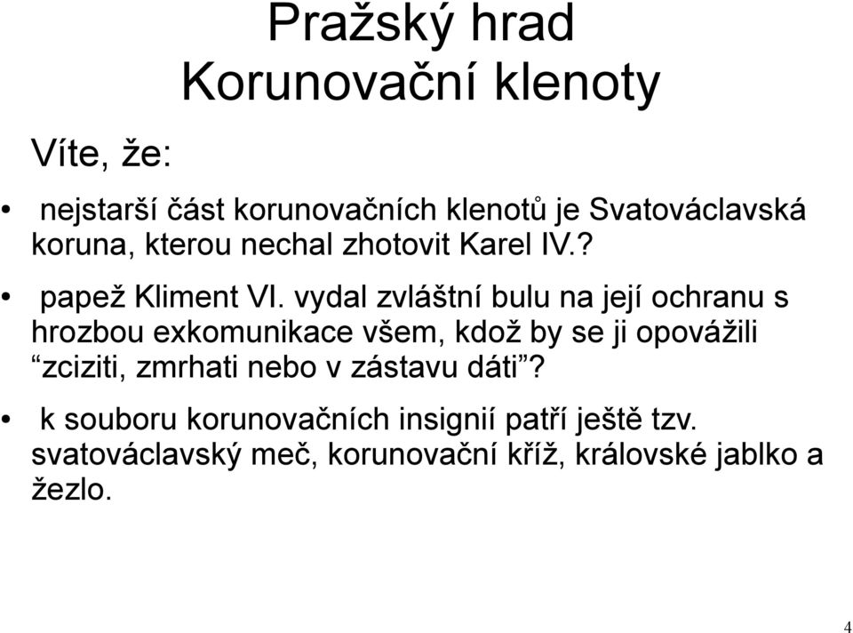 vydal zvláštní bulu na její ochranu s hrozbou exkomunikace všem, kdož by se ji opovážili zciziti,