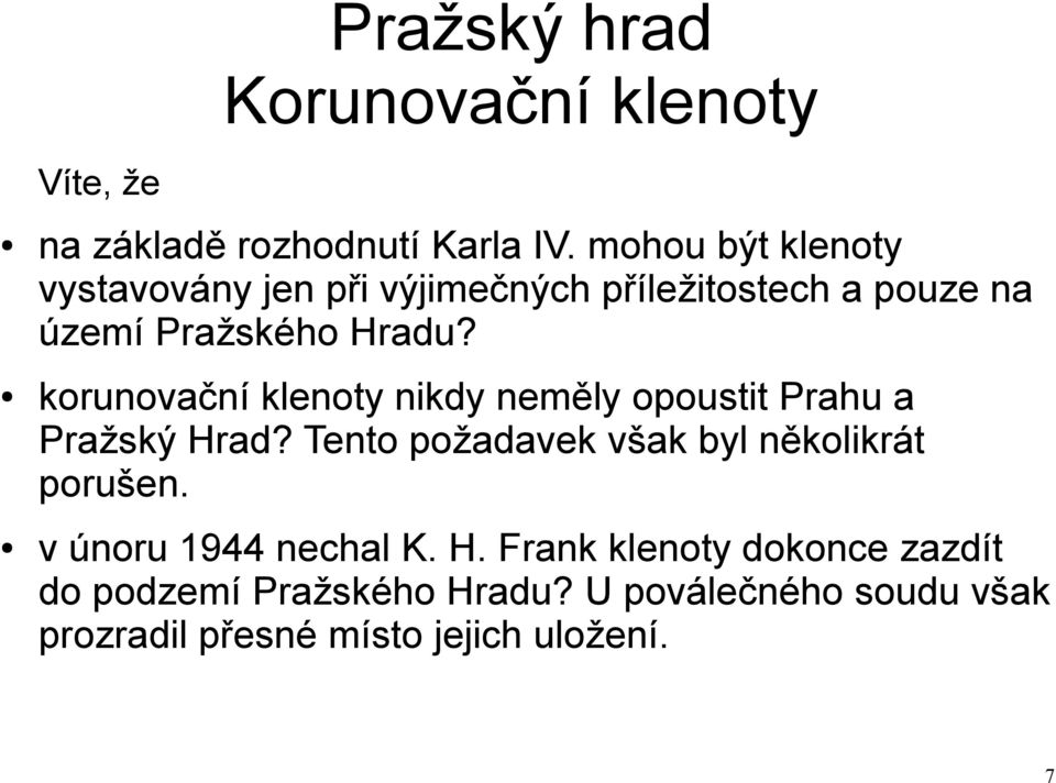 korunovační klenoty nikdy neměly opoustit Prahu a Pražský Hrad?