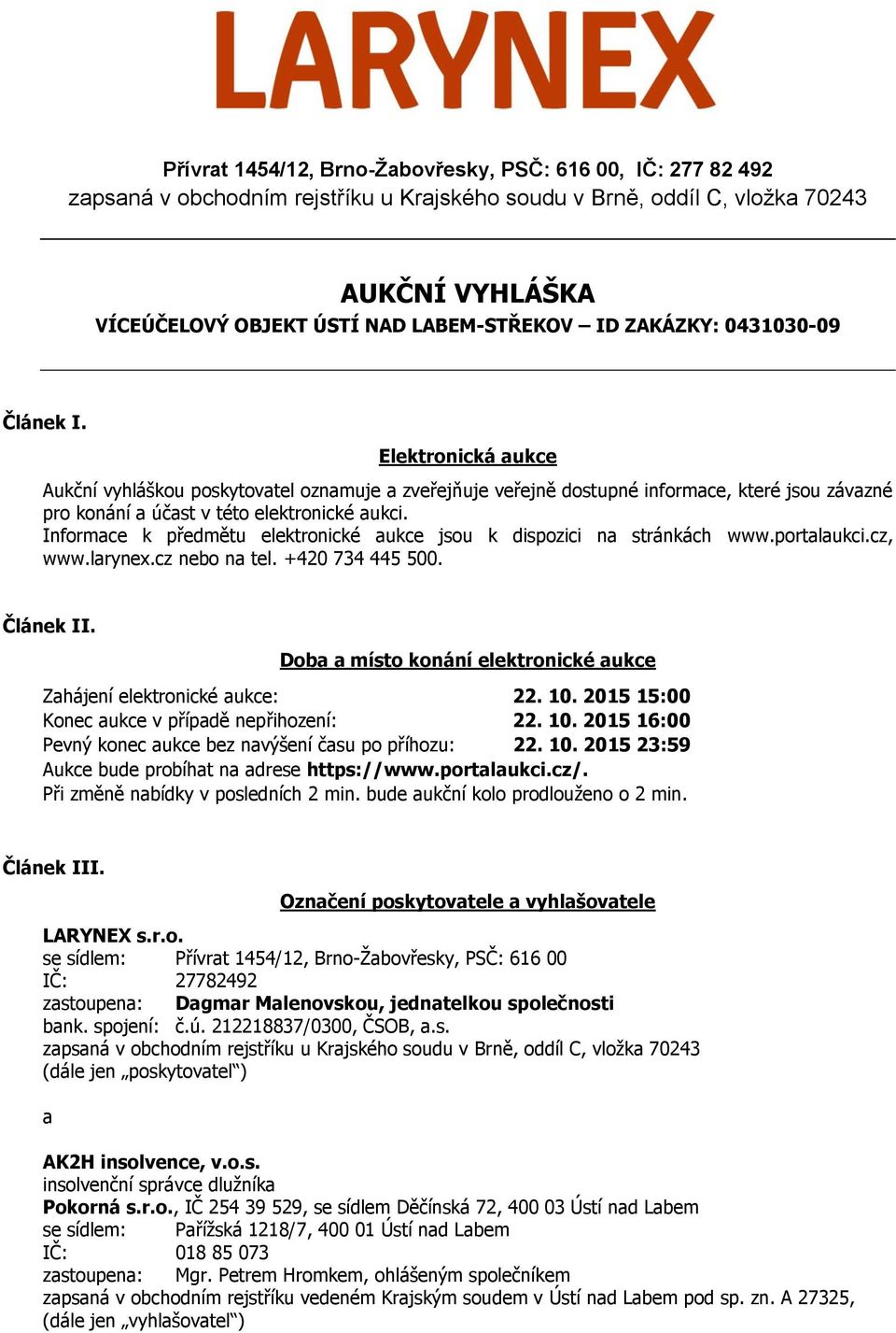 Informace k předmětu elektronické aukce jsou k dispozici na stránkách www.portalaukci.cz, www.larynex.cz nebo na tel. +420 734 445 500. Článek II.