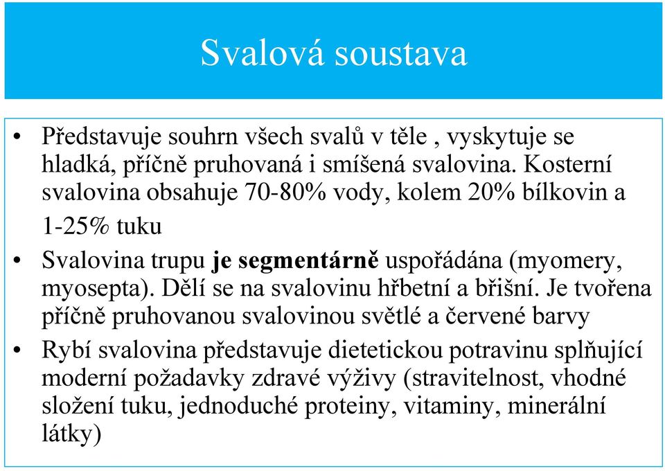 myosepta). Dělí se na svalovinu hřbetní a břišní.