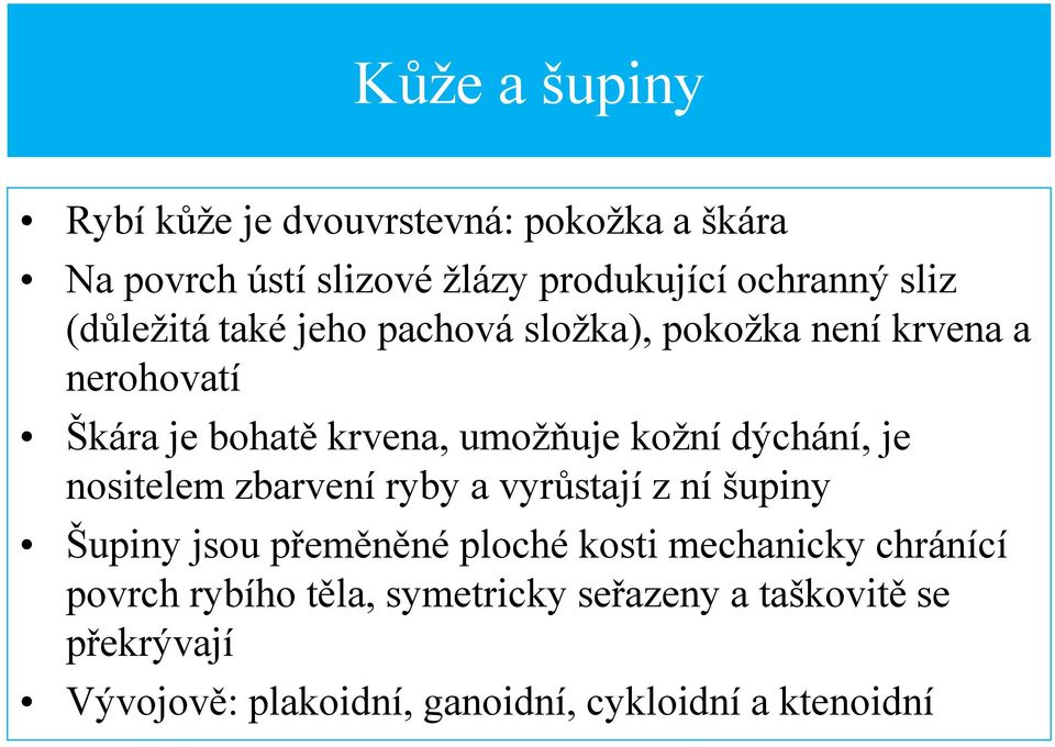 dýchání, je nositelem zbarvení ryby a vyrůstají z ní šupiny Šupiny jsou přeměněné ploché kosti mechanicky