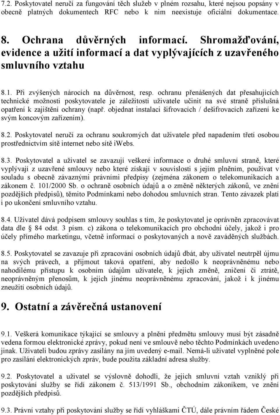 ochranu přenášených dat přesahujících technické možnosti poskytovatele je záležitostí uživatele učinit na své straně příslušná opatření k zajištění ochrany (např.