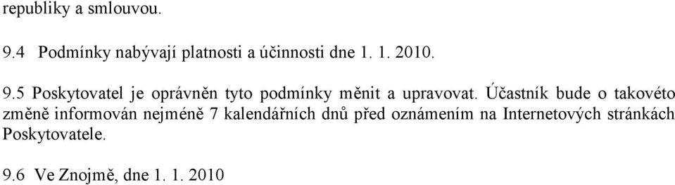 Účastník bude o takovéto změně informován nejméně 7 kalendářních dnů před