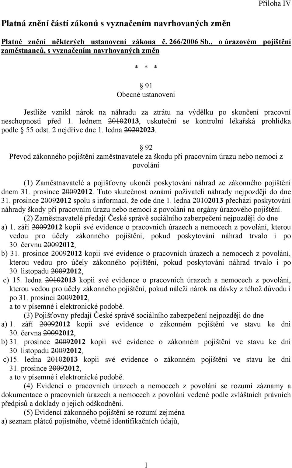 lednem 20102013, uskuteční se kontrolní lékařská prohlídka podle 55 odst. 2 nejdříve dne 1. ledna 20202023.