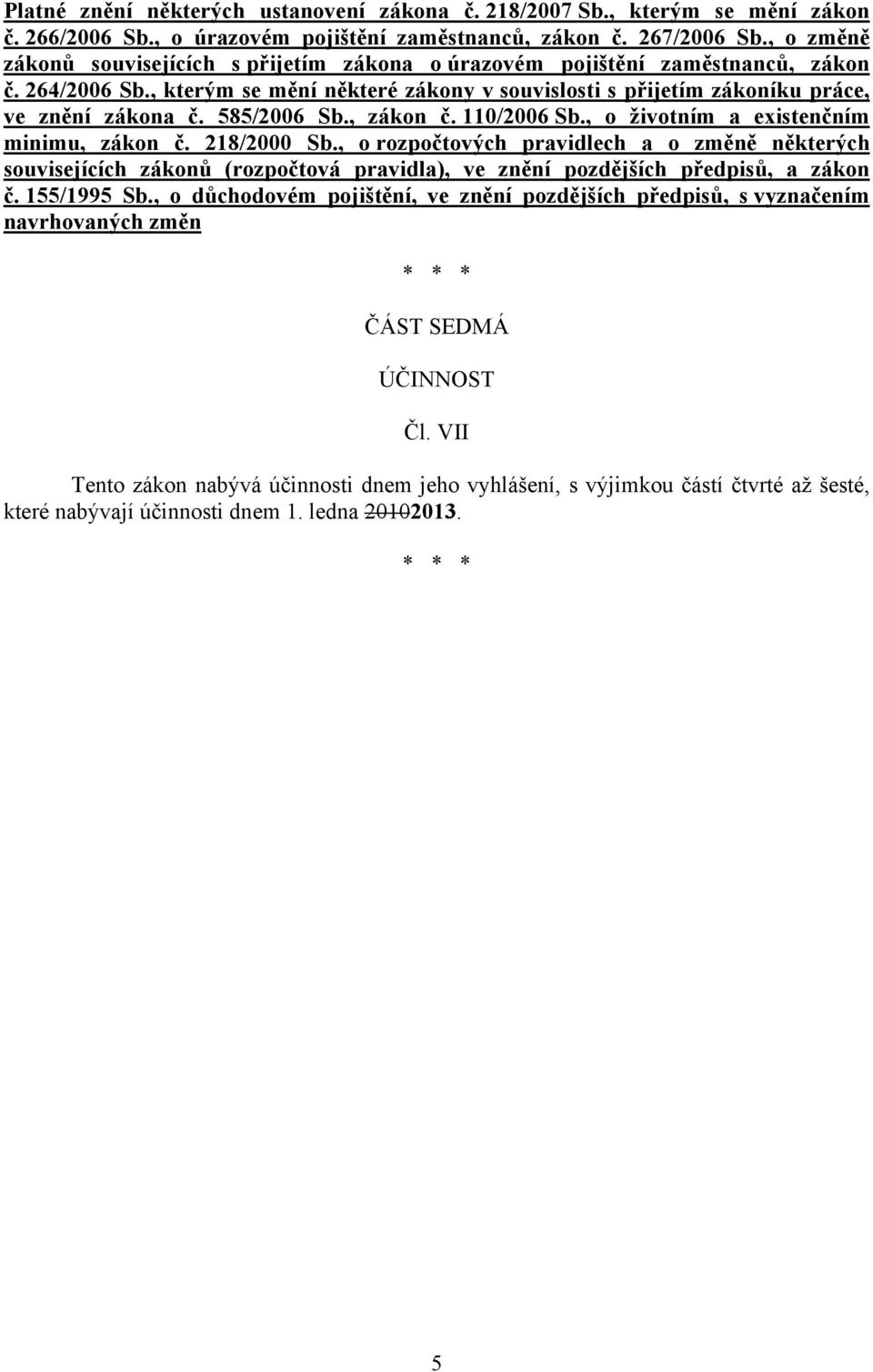 585/2006 Sb., zákon č. 110/2006 Sb., o životním a existenčním minimu, zákon č. 218/2000 Sb.