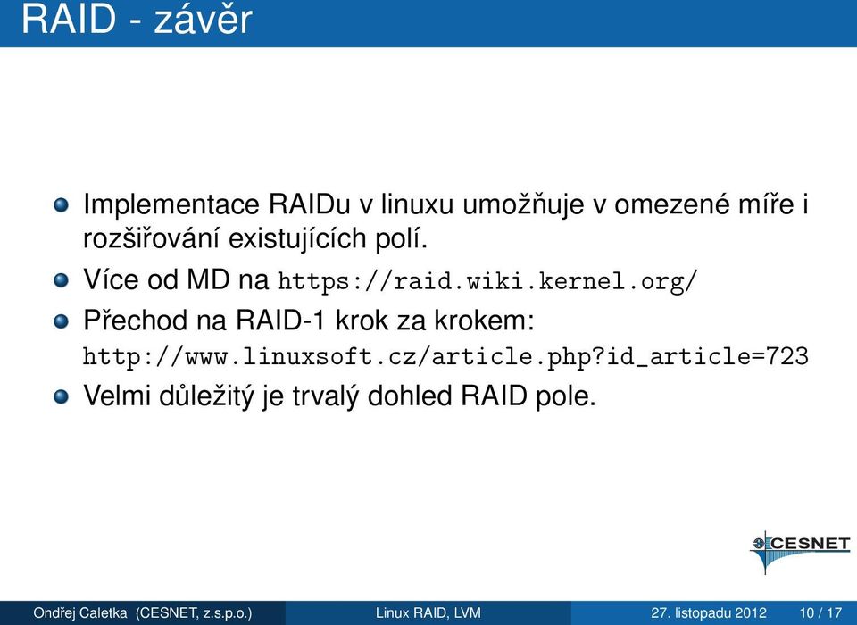 org/ Přechod na RAID-1 krok za krokem: http://www.linuxsoft.cz/article.php?