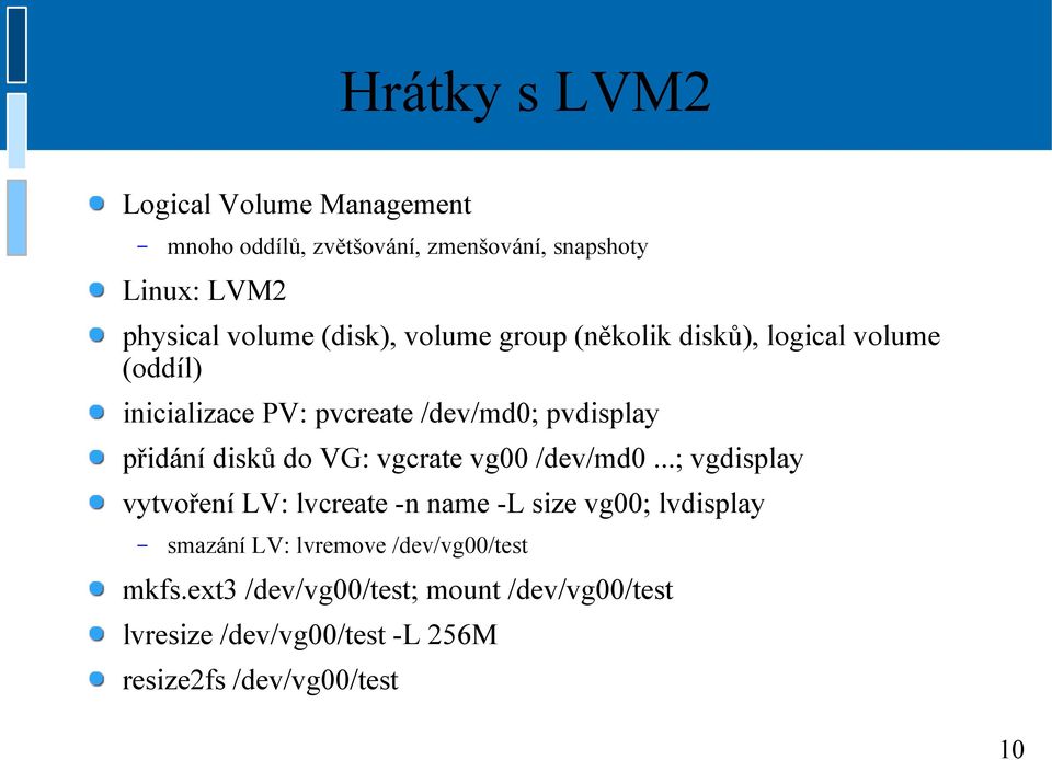 disků do VG: vgcrate vg00 /dev/md0.