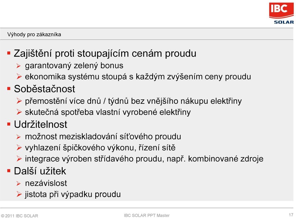 vyrobené elektřiny Udržitelnost možnost meziskladování síťového proudu vyhlazení špičkového výkonu, řízení sítě integrace